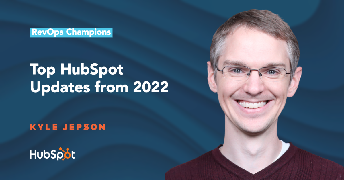 top-hubspot-updates-for-2022-kyle-jepson
